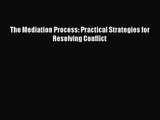 The Mediation Process: Practical Strategies for Resolving Conflict [PDF] Online