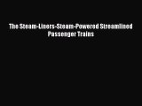 PDF Download The Steam-Liners-Steam-Powered Streamlined Passenger Trains Download Full Ebook