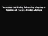 PDF Download Tennessee Coal Mining Railroading & Logging in Cumberland Fentress Overton & Putnam