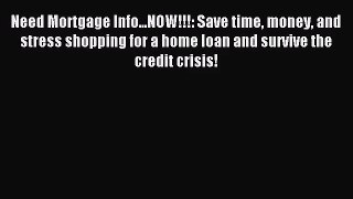 [PDF Download] Need Mortgage Info...NOW!!!: Save time money and stress shopping for a home