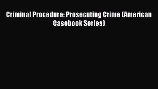 Criminal Procedure: Prosecuting Crime (American Casebook Series) [Read] Online
