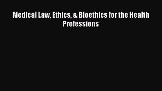 Medical Law Ethics & Bioethics for the Health Professions [Read] Online