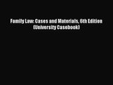 Family Law: Cases and Materials 6th Edition (University Casebook) [PDF Download] Full Ebook