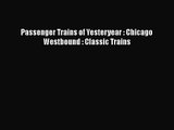 PDF Download Passenger Trains of Yesteryear : Chicago Westbound : Classic Trains Read Online