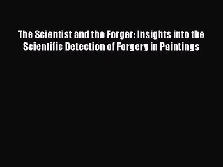 The Scientist and the Forger: Insights into the Scientific Detection of Forgery in Paintings