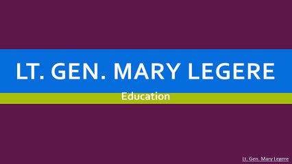 Lt. Gen. Mary Legere - Education