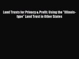 [PDF Download] Land Trusts for Privacy & Profit: Using the Illinois-type Land Trust in Other