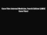 Case Files Internal Medicine Fourth Edition (LANGE Case Files) [PDF Download] Online