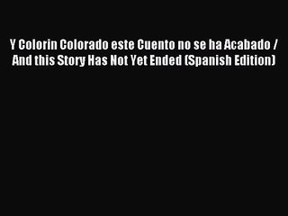 [PDF Download] Y Colorin Colorado este Cuento no se ha Acabado / And this Story Has Not Yet