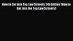 How to Get Into Top Law Schools 5th Edition (How to Get Into the Top Law Schools) [Read] Online