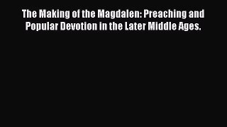 Read The Making of the Magdalen: Preaching and Popular Devotion in the Later Middle Ages. Ebook
