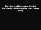 [PDF Download] Real Estate Asset Management: Executive Strategies for Profit-Making (Real Estate
