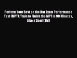 Perform Your Best on the Bar Exam Performance Test (MPT): Train to Finish the MPT in 90 Minutes