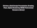 Kitchen & Bath Design Presentation: Drawing Plans Digital Rendering (NKBA Professional Resource