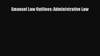 Emanuel Law Outlines: Administrative Law [Download] Full Ebook