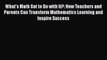 What's Math Got to Do with It?: How Teachers and Parents Can Transform Mathematics Learning