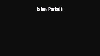 Jaime Parladé [PDF Download] Jaime Parladé# [Download] Online