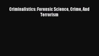 Criminalistics: Forensic Science Crime And Terrorism [Download] Full Ebook