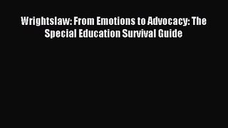 Wrightslaw: From Emotions to Advocacy: The Special Education Survival Guide [Read] Online