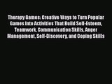 Therapy Games: Creative Ways to Turn Popular Games Into Activities That Build Self-Esteem Teamwork