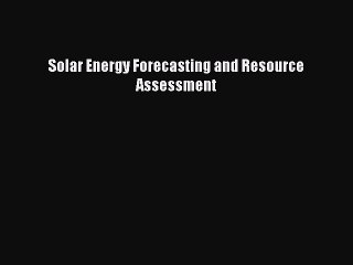 PDF Download Solar Energy Forecasting and Resource Assessment Read Online