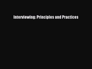 [PDF Download] Interviewing: Principles and Practices [PDF] Full Ebook