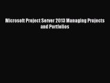 [PDF Download] Microsoft Project Server 2013 Managing Projects and Portfolios [PDF] Full Ebook