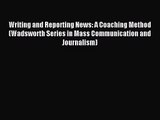 [PDF Download] Writing and Reporting News: A Coaching Method (Wadsworth Series in Mass Communication