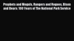 Prophets and Moguls Rangers and Rogues Bison and Bears: 100 Years of The National Park Service