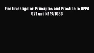 Fire Investigator: Principles and Practice to NFPA 921 and NFPA 1033 [PDF] Full Ebook