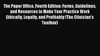 The Paper Office Fourth Edition: Forms Guidelines and Resources to Make Your Practice Work