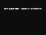 Mind Over Matter -- The Images of Pink Floyd [PDF Download] Mind Over Matter -- The Images