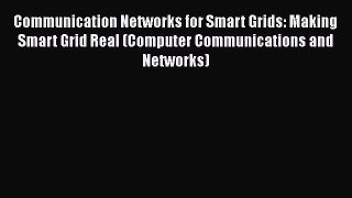 PDF Download Communication Networks for Smart Grids: Making Smart Grid Real (Computer Communications