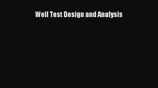 PDF Download Well Test Design and Analysis Download Online