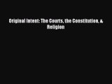 Original Intent: The Courts the Constitution & Religion [Read] Online