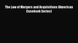 The Law of Mergers and Acquisitions (American Casebook Series) [Download] Online