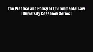 The Practice and Policy of Environmental Law (University Casebook Series) [PDF] Full Ebook