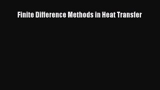 PDF Download Finite Difference Methods in Heat Transfer Download Full Ebook