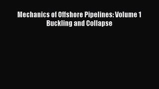 PDF Download Mechanics of Offshore Pipelines: Volume 1 Buckling and Collapse PDF Online