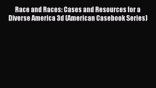 Race and Races: Cases and Resources for a Diverse America 3d (American Casebook Series) [PDF