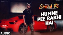 Humne Pee Rakhi Hai Full Song (Audio) | 'SANAM RE' | Pulkit Samrat, Yami Gautam, Divya khosla Kumar