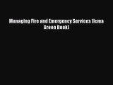 [PDF Download] Managing Fire and Emergency Services (Icma Green Book) [Read] Full Ebook