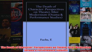 The Death of Character Perspectives on Theater After Modernism Drama  Performance