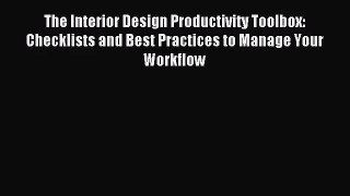 [PDF Download] The Interior Design Productivity Toolbox: Checklists and Best Practices to Manage
