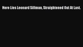 [PDF Download] Here Lies Leonard Sillman Straightened Out At Last. [Read] Full Ebook