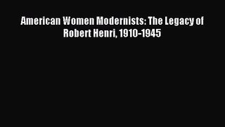 [PDF Download] American Women Modernists: The Legacy of Robert Henri 1910-1945 [PDF] Online