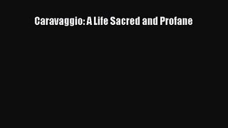 [PDF Download] Caravaggio: A Life Sacred and Profane [Download] Full Ebook