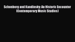 [PDF Download] Schonberg and Kandinsky: An Historic Encounter (Contemporary Music Studies)