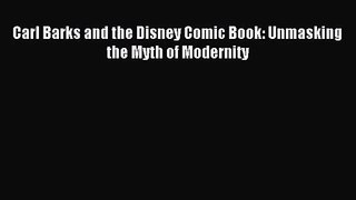[PDF Download] Carl Barks and the Disney Comic Book: Unmasking the Myth of Modernity [PDF]