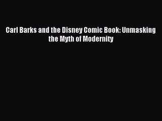 [PDF Download] Carl Barks and the Disney Comic Book: Unmasking the Myth of Modernity [PDF]